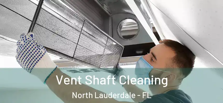  Vent Shaft Cleaning North Lauderdale - FL