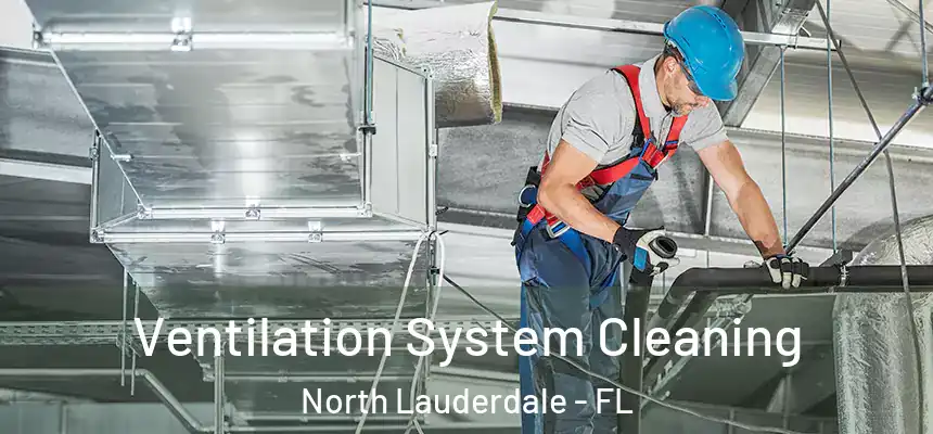 Ventilation System Cleaning North Lauderdale - FL