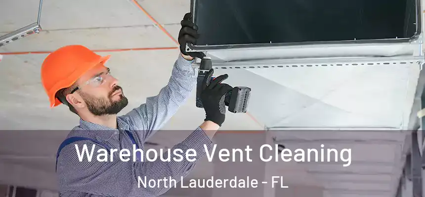 Warehouse Vent Cleaning North Lauderdale - FL