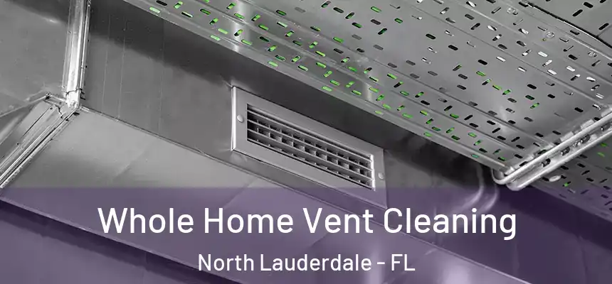 Whole Home Vent Cleaning North Lauderdale - FL