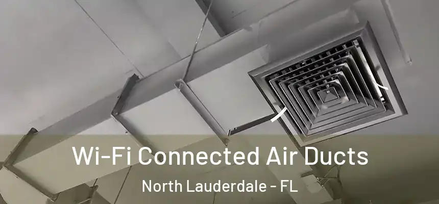  Wi-Fi Connected Air Ducts North Lauderdale - FL